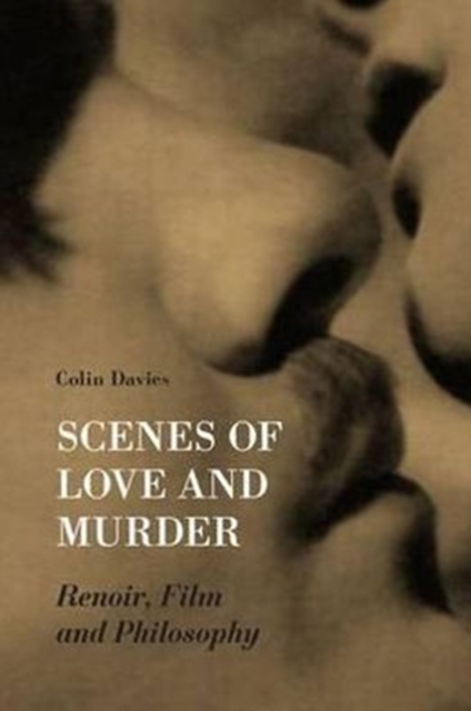 Scenes of Love and Murder - Renoir, Film and Philosophy, Hardback Book