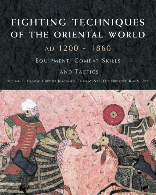 Fighting Techniques of the Oriental World 1200  -  1860, Hardback Book