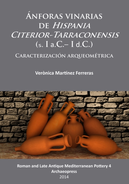 Anforas vinarias de Hispania Citerior-Tarraconensis (s. I a.C.- I d.C.) : Caracterizacion arqueometrica, Paperback / softback Book