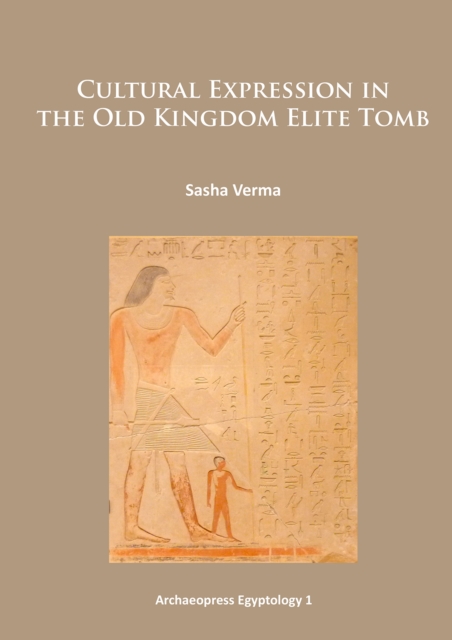 Cultural Expression in the Old Kingdom Elite Tomb, Paperback / softback Book