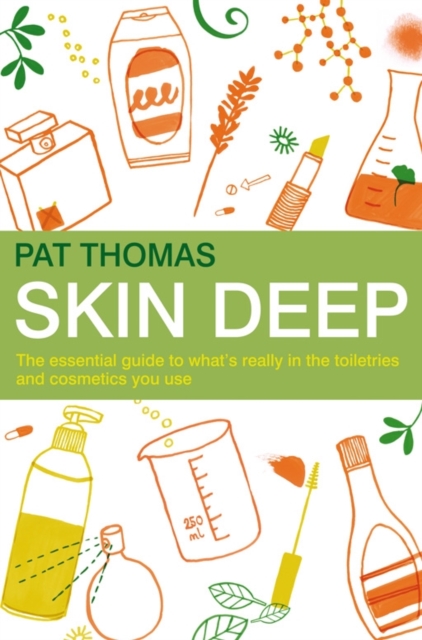 Skin Deep : The essential guide to what's in the toiletries and cosmetics you use, EPUB eBook