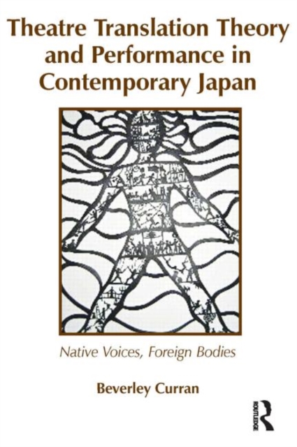 Theatre Translation Theory and Performance in Contemporary Japan : Native Voices Foreign Bodies, Paperback / softback Book