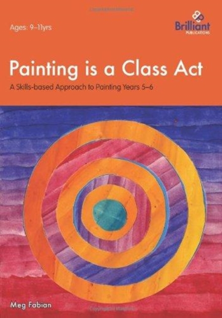 Painting is a Class Act, Years 5-6 : A Skills-based Approach to Painting, Paperback / softback Book
