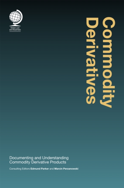 Commodity Derivatives : Documenting and Understanding Commodity Derivative Products, Hardback Book
