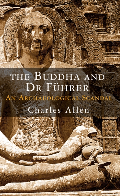 The Buddha and Dr Fuhrer : An Archaeological Scandal, Hardback Book