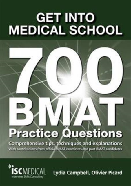 Get into Medical School - 700 BMAT Practice Questions : With Contributions from Official BMAT Examiners and Past BMAT Candidates, Paperback / softback Book
