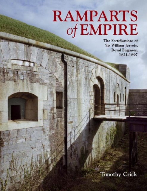 Ramparts of Empire : The Fortifications of Sir William Jervois, Royal Engineer 1821 - 1897, Hardback Book