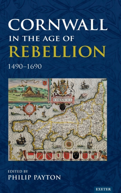 Cornwall in the Age of Rebellion, 1490-1690, Hardback Book