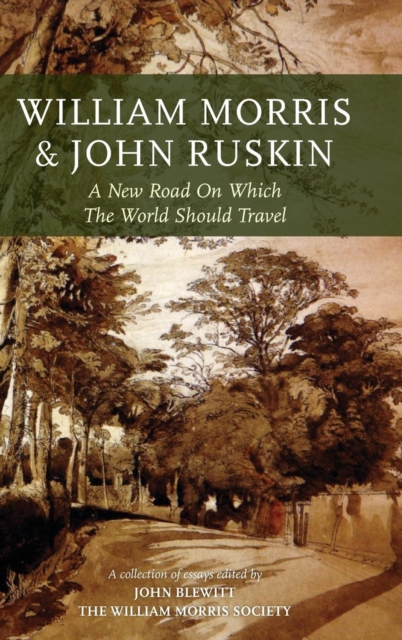 William Morris and John Ruskin : A New Road on Which the World Should Travel, Hardback Book