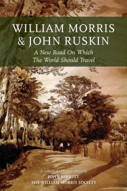 William Morris and John Ruskin : A New Road on Which the World Should Travel, Paperback / softback Book