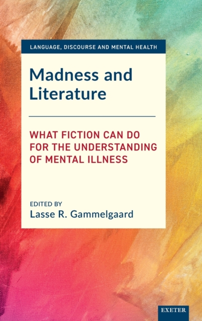 Madness and Literature : What Fiction Can Do for the Understanding of Mental Illness, Hardback Book