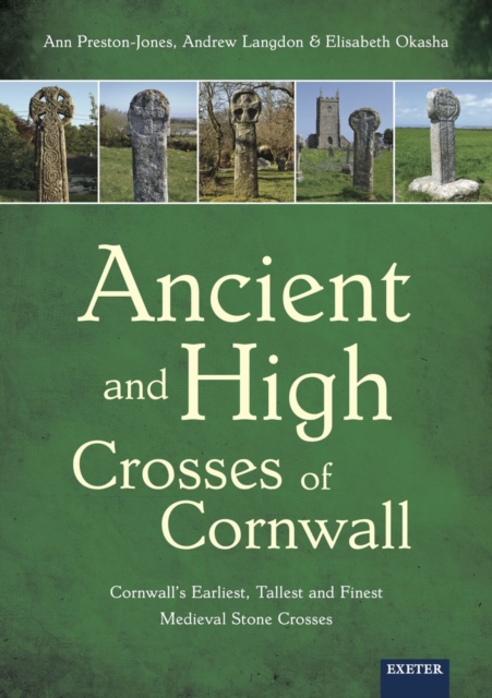 Ancient and High Crosses of Cornwall : Cornwall's Earliest, Tallest and Finest Medieval Stone Crosses, PDF eBook