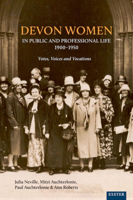 Devon Women in Public and Professional Life, 1900-1950 : Votes, Voices and Vocations, EPUB eBook