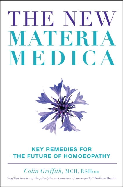 The New Materia Medica : Key Remedies for the Future of Homoeopathy, Hardback Book