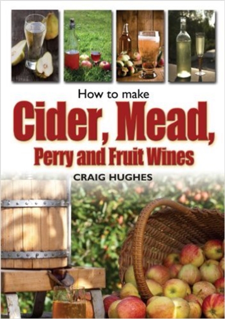 How to Make Cider, Mead, Perry and Fruit Wines, Paperback / softback Book
