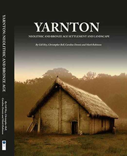 Yarnton : Neolithic and Bronze Age Settlement and Landscape, Hardback Book