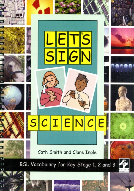 Let's Sign Science: BSL Vocabulary for Key Stage 1, 2 and 3, Spiral bound Book