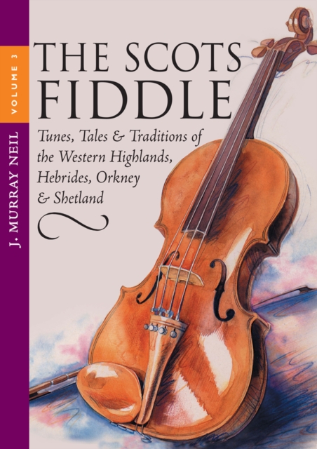 The Scots Fiddle : (Vol 3) Tunes, Tales & Traditions of the Western Highlands, Hebrides, Orkney & Shetland, EPUB eBook