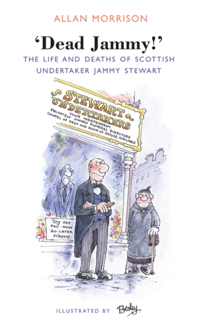Dead Jammy! : The Life and Deaths of Scottish Undertaker Jammy Stewart, EPUB eBook