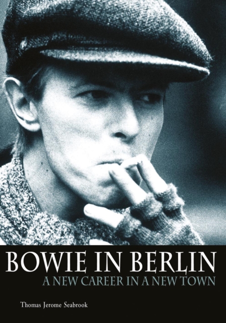 Bowie In Berlin : A new career in a new town, EPUB eBook
