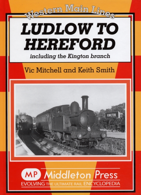 Ludlow to Hereford : Including the Kington Branch, Hardback Book