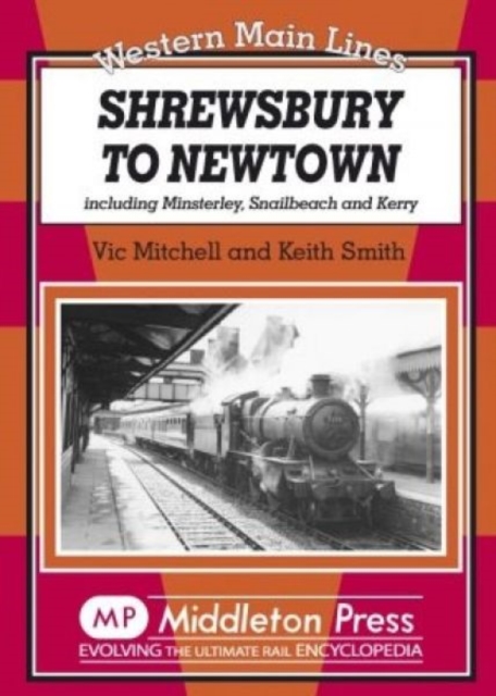 Shrewsbury to Newtown : Including Minsterley, Snailbeach and Kerry, Hardback Book