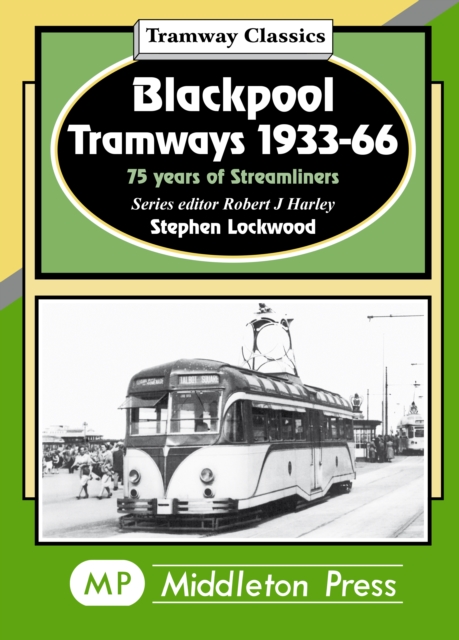 Blackpool Tramways : 75 Years of Streamliners, Hardback Book