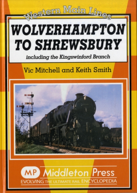 Wolverhampton to Shrewsbury : Including the Kingswinford Branch, Hardback Book