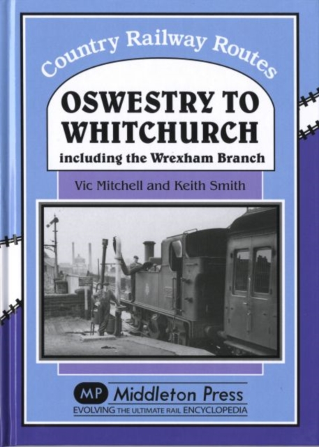 Oswestry to Whitchurch : and the Wrexham Branch, Hardback Book