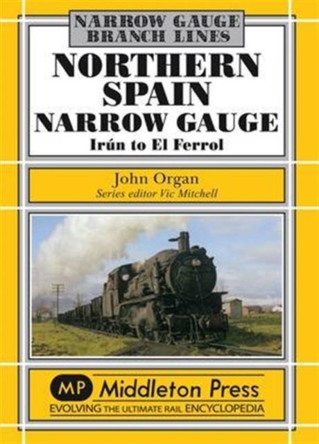 Northern Spain Narrow Gauge : Iru'n to El Ferrol, Hardback Book