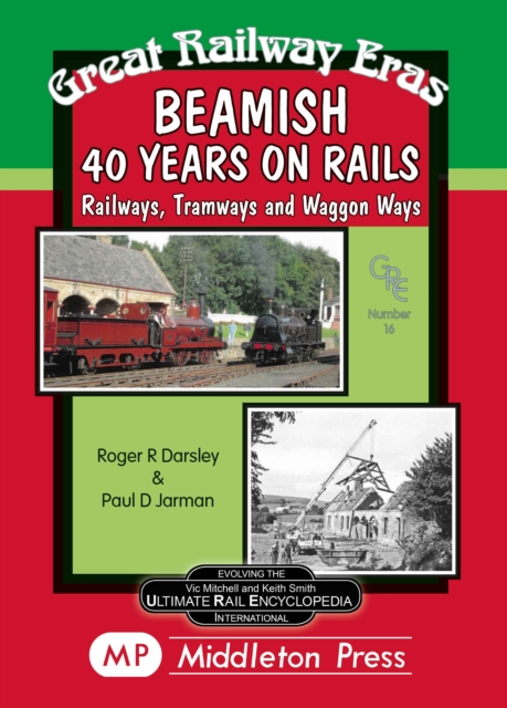 Beamish 40 Years on Rails : Railways, Tramways, Wagon Ways, Hardback Book