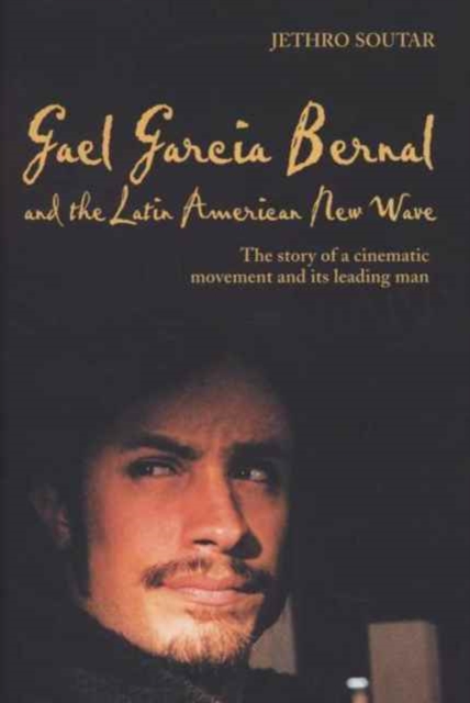 Gael Garcia Bernal and the Latin American New Wave, Hardback Book
