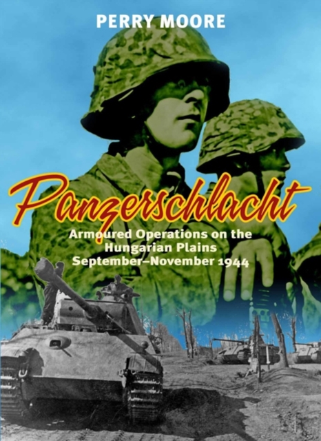 Panzerschlacht : Armoured Operations on the Hungarian Plains September-November 1944, Hardback Book