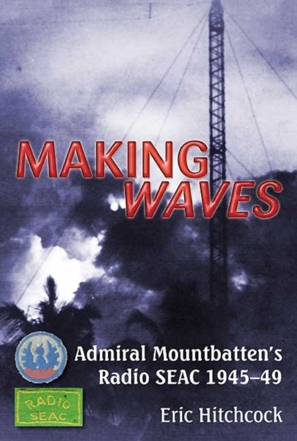 Making Waves : Admiral Mountbatten's Radio Seac 1945-49, Paperback / softback Book