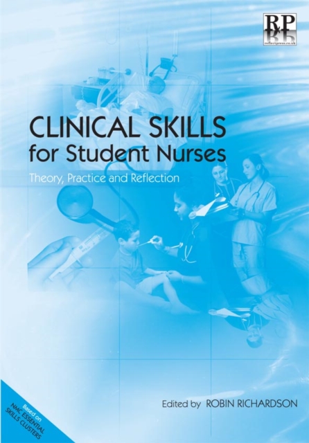 Clinical Skills for Student Nurses : Theory, Practice and Reflection, PDF eBook