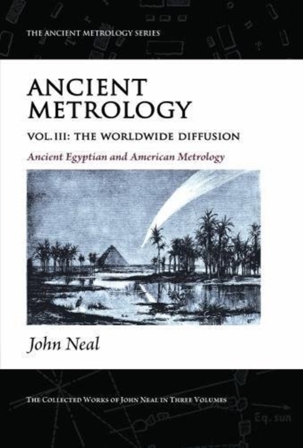 Ancient Metrology, Vol III : The Worldwide Diffusion - Ancient Egyptian, and American Metrology 3, Paperback / softback Book
