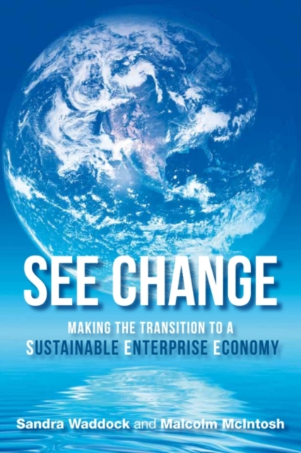 SEE Change : Making the Transition to a Sustainable Enterprise Economy, Hardback Book