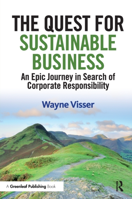 The Quest for Sustainable Business : An Epic Journey in Search of Corporate Responsibility, Paperback / softback Book