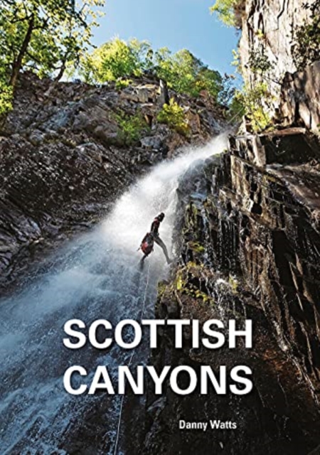Scottish Canyoning : The guide to the canyons and gorge walks of Scotland, Paperback / softback Book