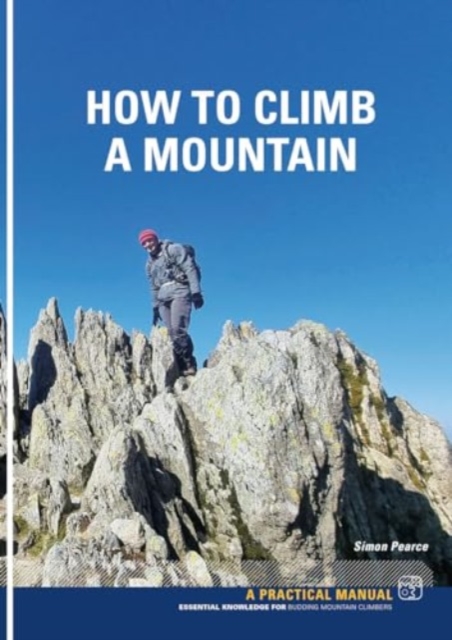How To Climb A Mountain : Essential knowledge for budding mountain Climbers, Paperback / softback Book