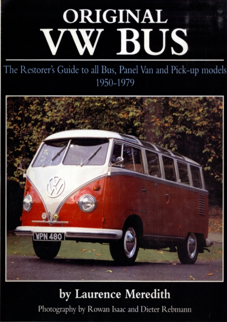 Original VW Bus : The Restorer's Guide to All Bus, Panel Van and Pick-up Models, 1950-1979, Hardback Book
