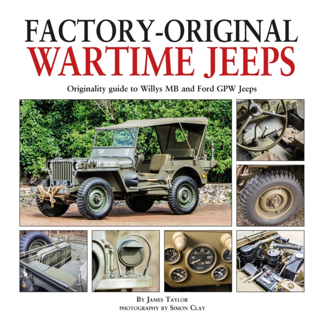 Factory-Original Wartime Jeeps : Originality Guide covering wartime Willys MB and Ford GPW Jeeps, Hardback Book