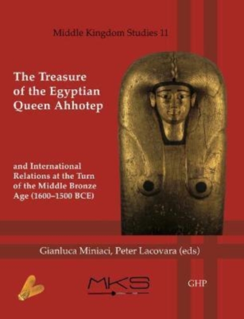 The Treasure of the Egyptian Queen Ahhotep and International Relations at the Turn of the Middle Bronze Age (1600-1500 BCE), Paperback / softback Book