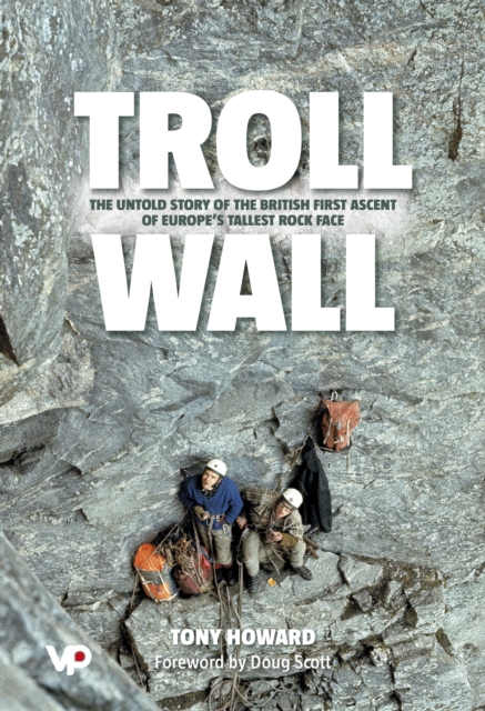Troll Wall : The Untold Story of the British First Ascent of Europe's Tallest Rock Face, Hardback Book