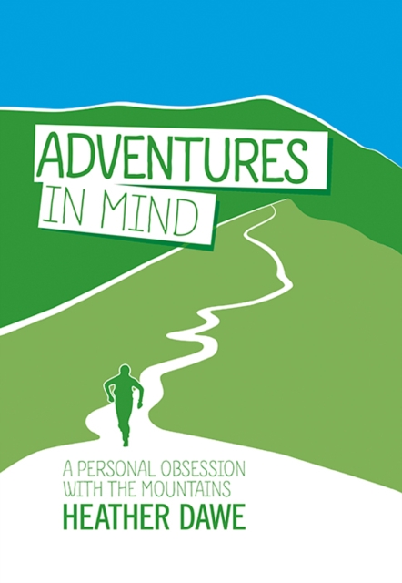 Adventures in Mind : A Personal Obsession with the Mountains, Paperback / softback Book
