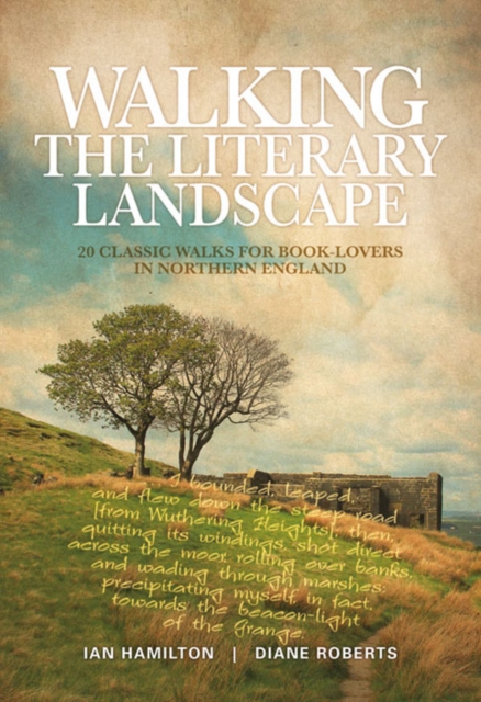 Walking the Literary Landscape : 20 Classic Walks for Book-Lovers in Northern England, Paperback / softback Book