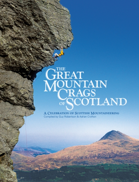 The Great Mountain Crags of Scotland : A Celebration of Scottish Mountaineering, Hardback Book