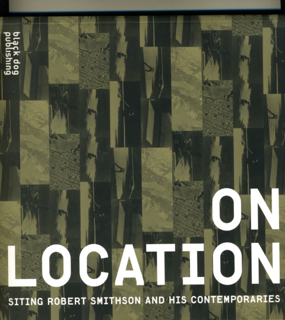On Location: Siting Robert Smithson and His Contemporaries, Paperback / softback Book