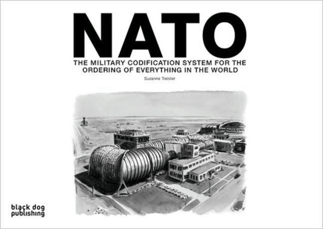 NATO : The Military Codification System for the Ordering of Everything in the World, Hardback Book