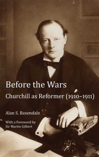 Before the Wars : Churchill as Reformer (1910 - 1911)- With a Foreword by Sir Martin Gilbert, Paperback / softback Book